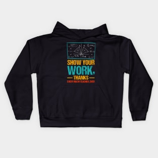 Show Your Work, Thanks Math Teacher Kids Hoodie